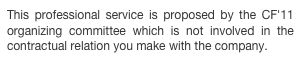 This professional service is proposed by the CF'11 organizing committee which is not involved in the contractual relation you make with the company. 
