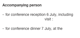 Accompanying person
for conference reception 6 July, including Grand Curtius Museum visit :

for conference dinner 7 July, at the  Crowne Plaza