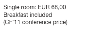 Single room: EUR 68,00
Breakfast included
(CF'11 conference price)