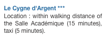Le Cygne d'Argent *** 
Location : within walking distance of the Salle Académique (15 minutes), taxi (5 minutes).
