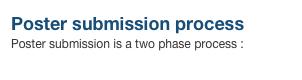 Poster submission process
Poster submission is a two phase process :