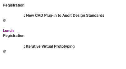 Registration

Workshop 2: New CAD Plug-in to Audit Design Standards
@ Institut de Mathématiques - B37

Lunch 
Registration

Workshop 3: Iterative Virtual Prototyping
@ Institut de Mathématiques - B37