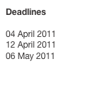 Deadlines

04 April 2011
12 April 2011
06 May 2011