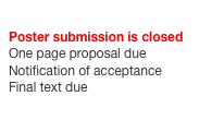 
Poster submission is closed
One page proposal due
Notification of acceptance
Final text due