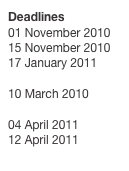 Deadlines
01 November 2010
15 November 2010
17 January 2011

10 March 2010

04 April 2011
12 April 2011
