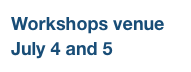 Workshops venue
July 4 and 5