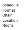 Schedule
Format
Chair
Location
Room
