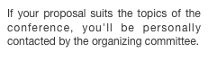If your proposal suits the topics of the conference, you'll be personally contacted by the organizing committee.
