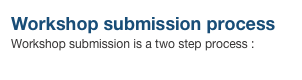 Workshop submission process
Workshop submission is a two step process :